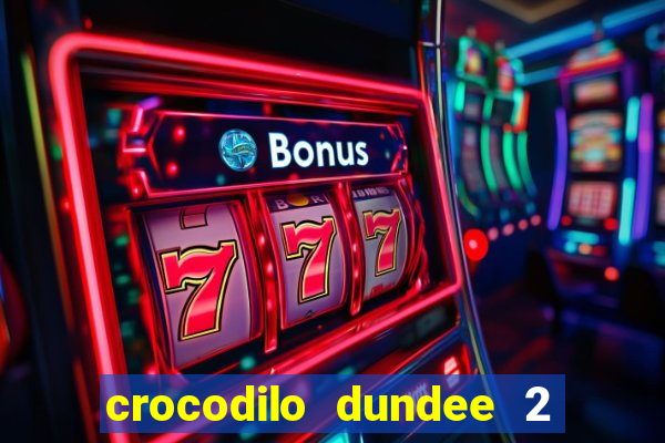 crocodilo dundee 2 filme completo dublado